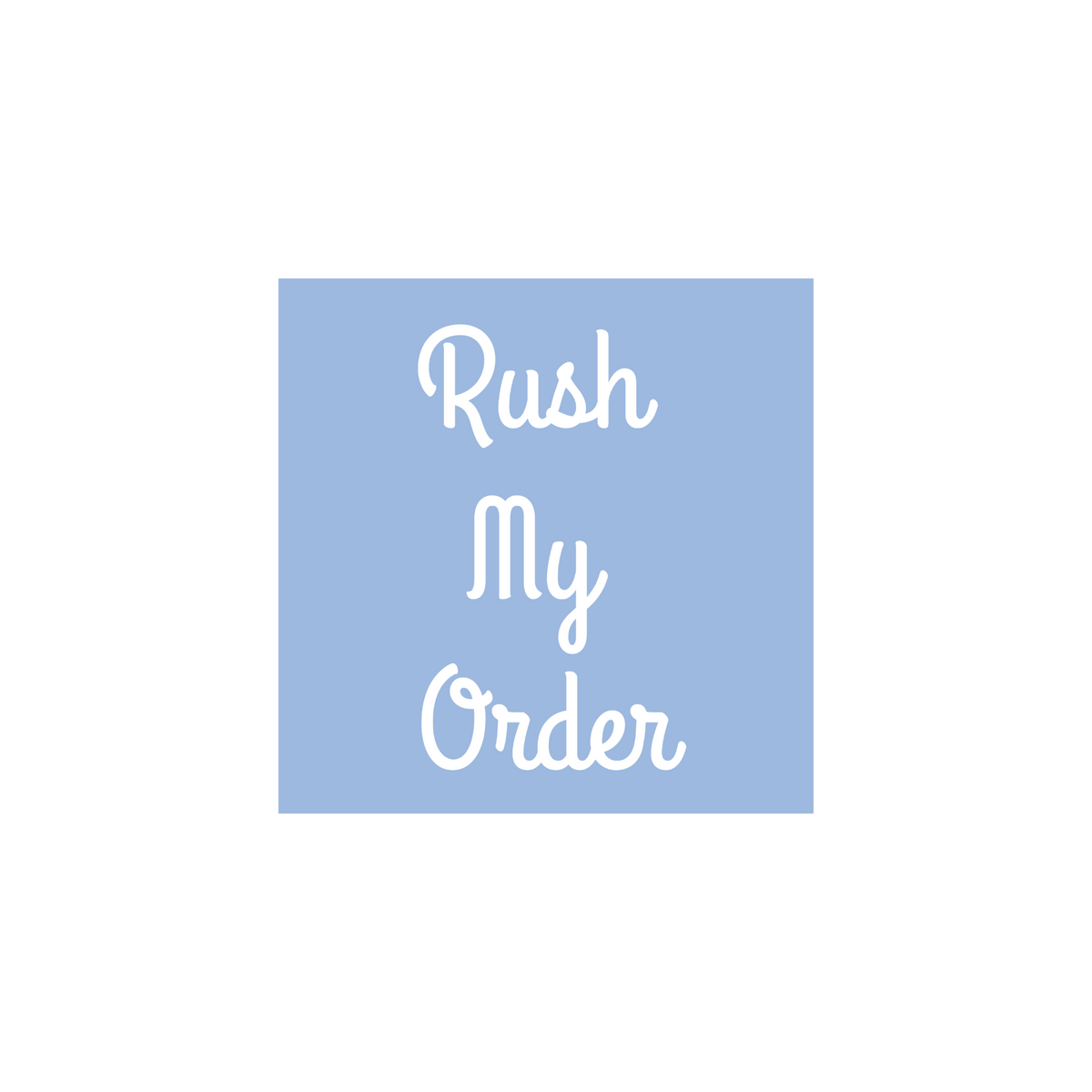 The text 'Rush My Order' is written in a white cursive font, centered on a solid light blue background.